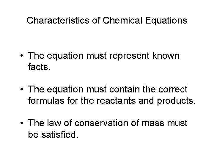 Characteristics of Chemical Equations • The equation must represent known facts. • The equation