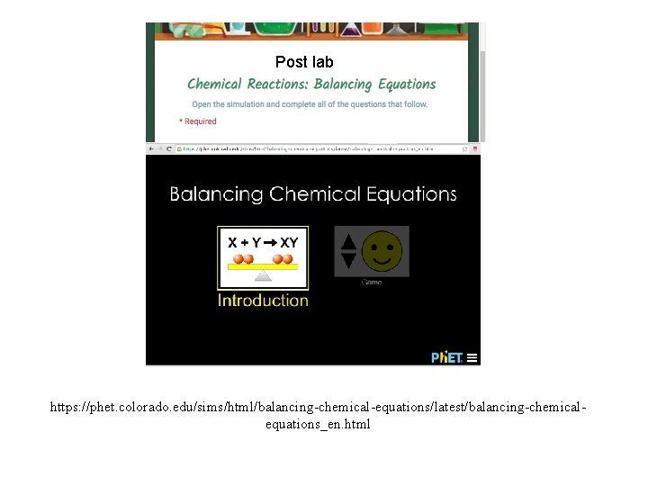 Post lab https: //phet. colorado. edu/sims/html/balancing-chemical-equations/latest/balancing-chemicalequations_en. html 