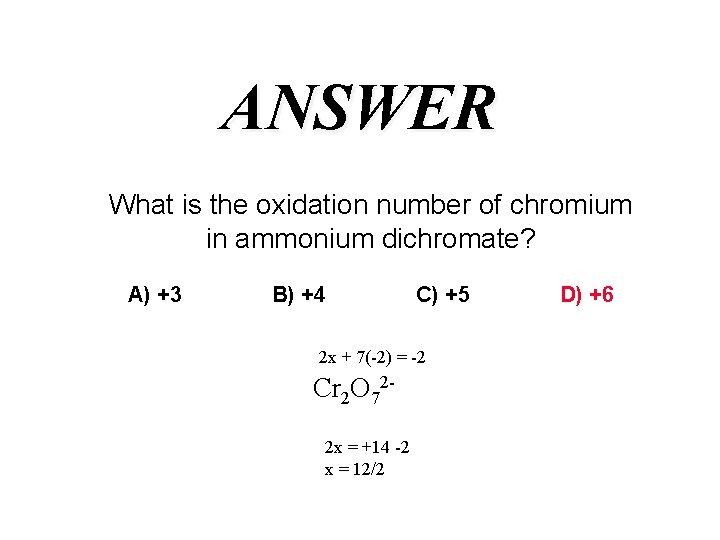 ANSWER What is the oxidation number of chromium in ammonium dichromate? A) +3 B)