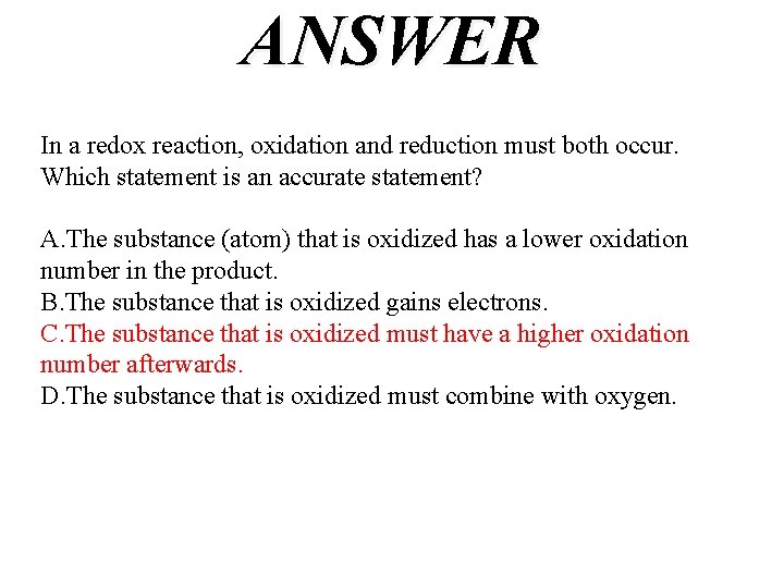 ANSWER In a redox reaction, oxidation and reduction must both occur. Which statement is