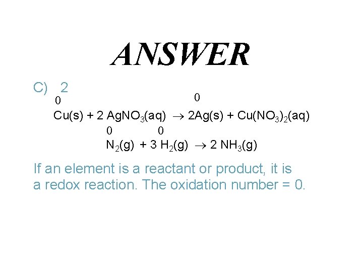 ANSWER C) 2 0 0 Cu(s) + 2 Ag. NO 3(aq) 2 Ag(s) +