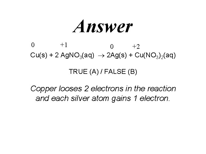 Answer 0 +1 0 +2 Cu(s) + 2 Ag. NO 3(aq) 2 Ag(s) +