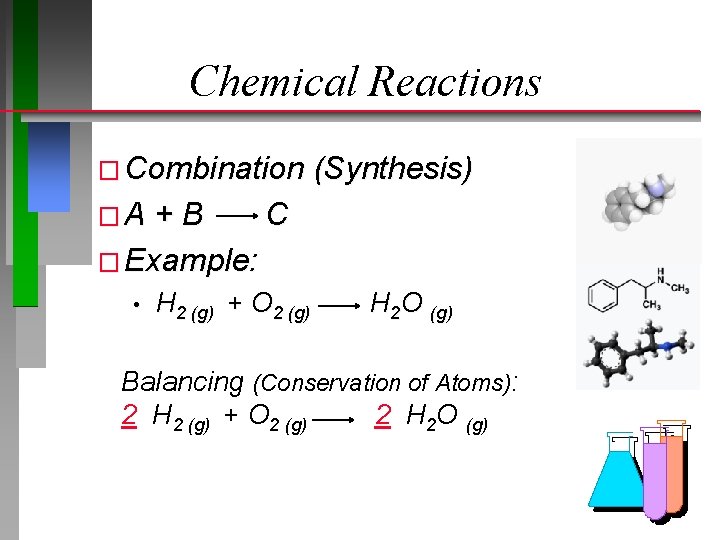 Chemical Reactions � Combination (Synthesis) �A +B C � Example: • H 2 (g)