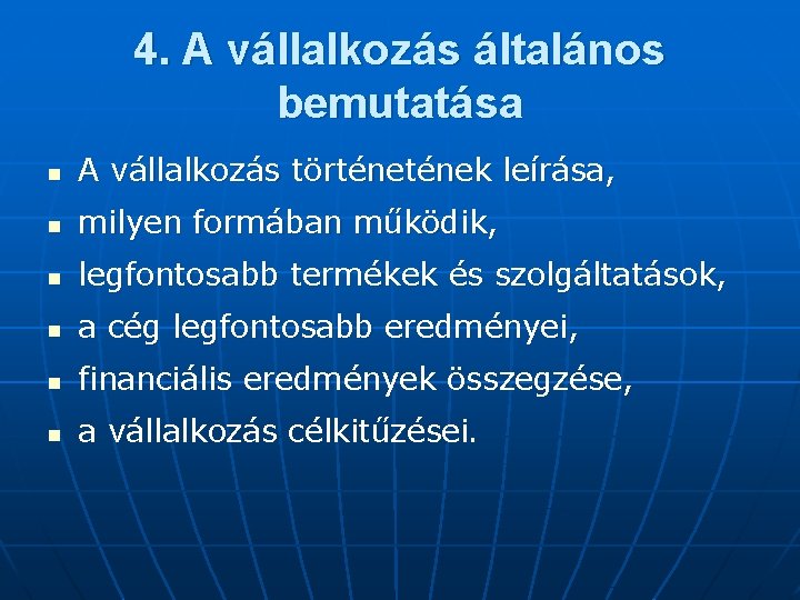 4. A vállalkozás általános bemutatása n A vállalkozás történek leírása, n milyen formában működik,