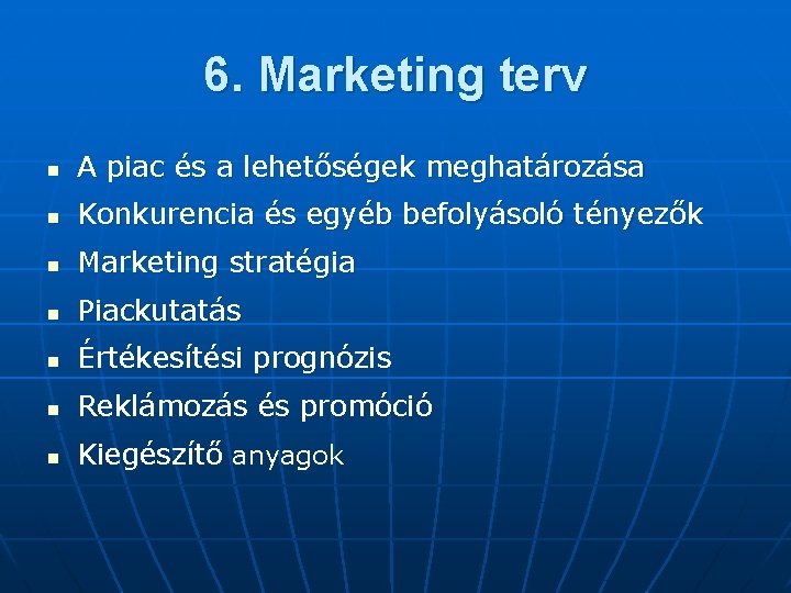 6. Marketing terv n A piac és a lehetőségek meghatározása n Konkurencia és egyéb