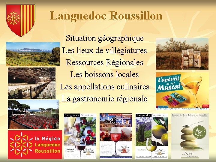 Languedoc Roussillon Situation géographique Les lieux de villégiatures Ressources Régionales Les boissons locales Les