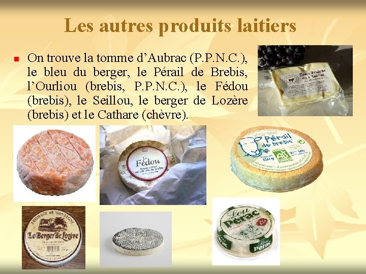 Les autres produits laitiers n On trouve la tomme d’Aubrac (P. P. N. C.