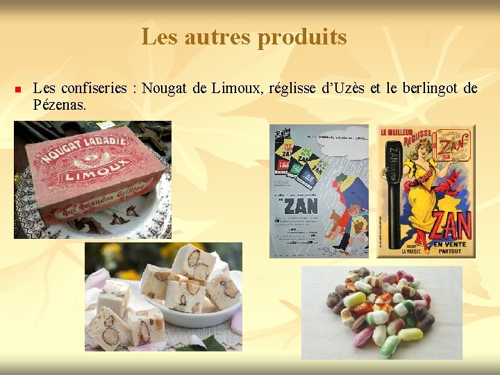 Les autres produits n Les confiseries : Nougat de Limoux, réglisse d’Uzès et le