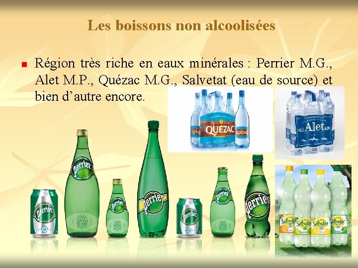 Les boissons non alcoolisées n Région très riche en eaux minérales : Perrier M.