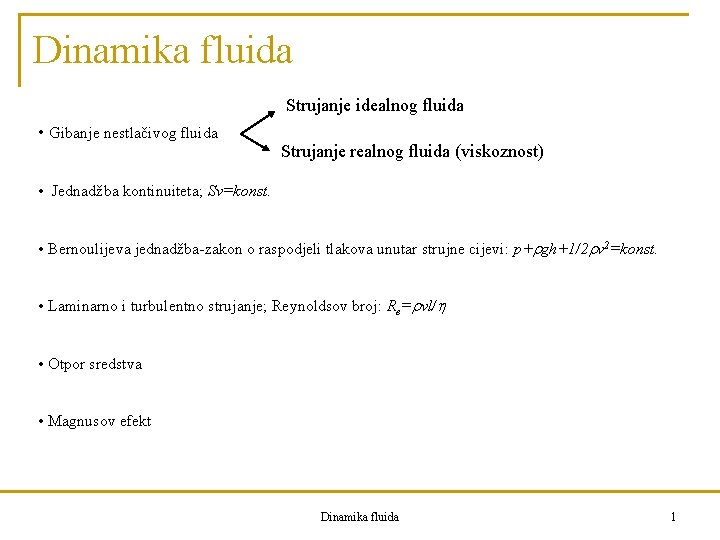 Dinamika fluida Strujanje idealnog fluida • Gibanje nestlačivog fluida Strujanje realnog fluida (viskoznost) •