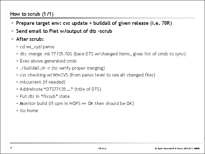 How to scrub (1/1) § Prepare target env: cvs update + buildall of given How to scrub (1/1) § Prepare target env: cvs update + buildall of given