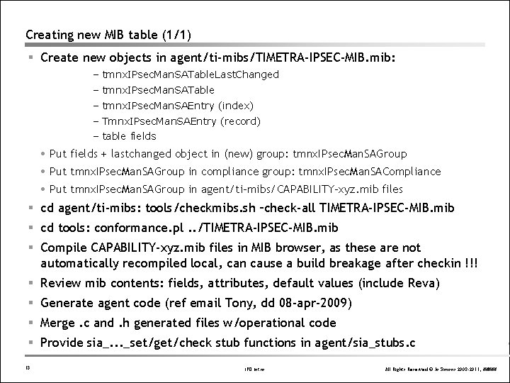 Creating new MIB table (1/1) § Create new objects in agent/ti-mibs/TIMETRA-IPSEC-MIB. mib: – tmnx. Creating new MIB table (1/1) § Create new objects in agent/ti-mibs/TIMETRA-IPSEC-MIB. mib: – tmnx.