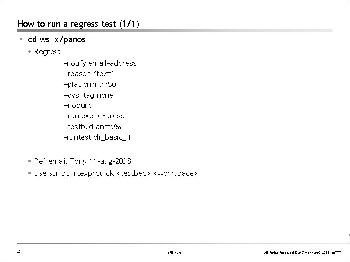 How to run a regress test (1/1) § cd ws_x/panos Regress -notify email-address –reason How to run a regress test (1/1) § cd ws_x/panos Regress -notify email-address –reason