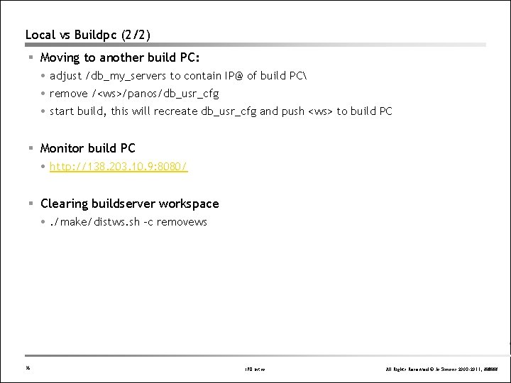 Local vs Buildpc (2/2) § Moving to another build PC: adjust /db_my_servers to contain Local vs Buildpc (2/2) § Moving to another build PC: adjust /db_my_servers to contain