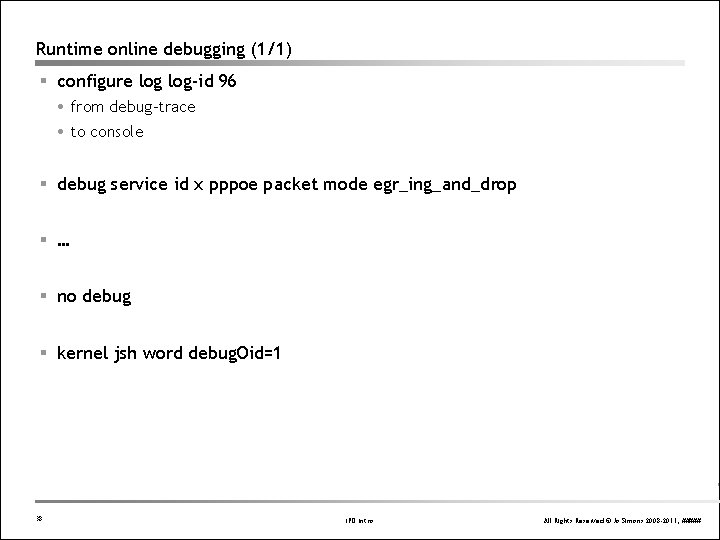 Runtime online debugging (1/1) § configure log-id 96 from debug-trace to console § debug Runtime online debugging (1/1) § configure log-id 96 from debug-trace to console § debug