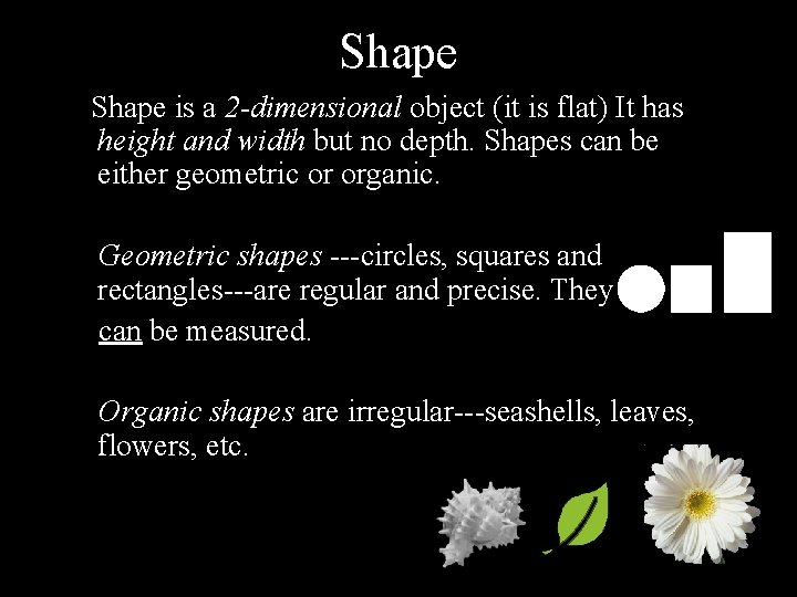 Shape is a 2 -dimensional object (it is flat) It has height and width