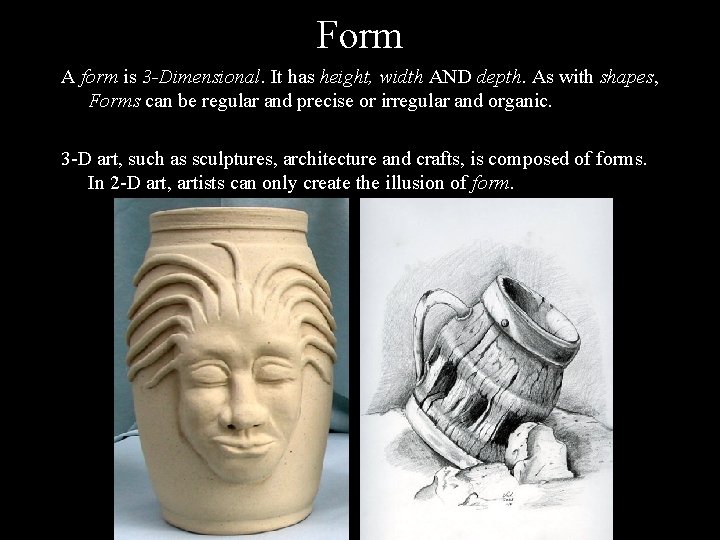 Form A form is 3 -Dimensional. It has height, width AND depth. As with