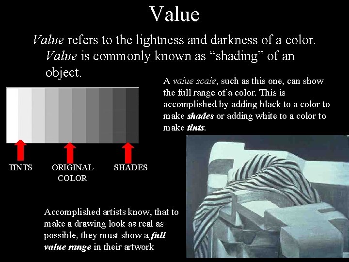 Value refers to the lightness and darkness of a color. Value is commonly known