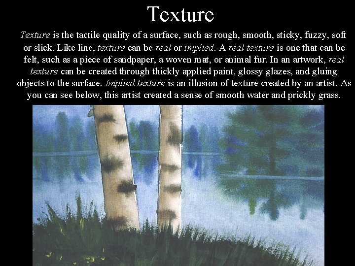 Texture is the tactile quality of a surface, such as rough, smooth, sticky, fuzzy,