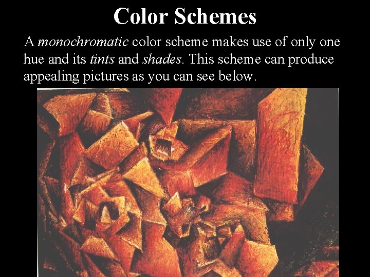Color Schemes A monochromatic color scheme makes use of only one hue and its