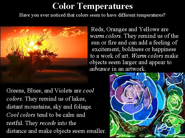 Color Temperatures Have you ever noticed that colors seem to have different temperatures? Reds,
