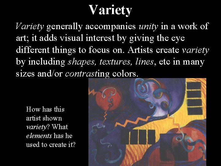 Variety generally accompanies unity in a work of art; it adds visual interest by