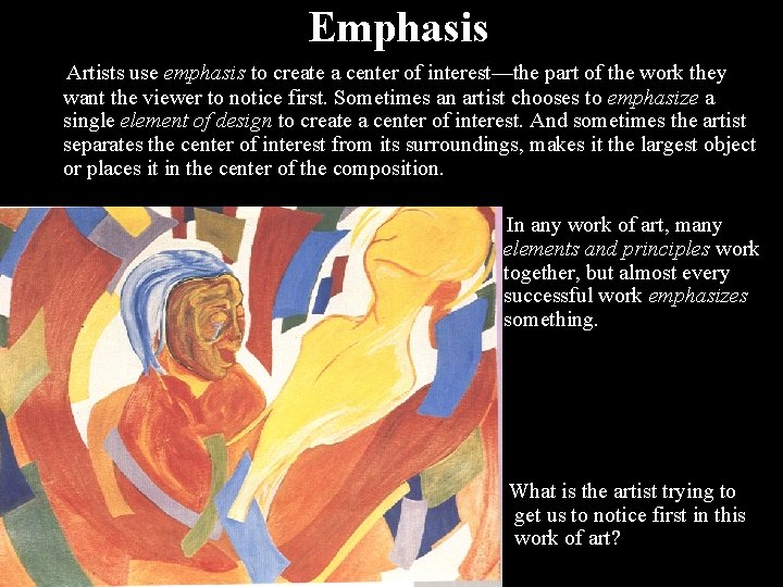 Emphasis Artists use emphasis to create a center of interest—the part of the work