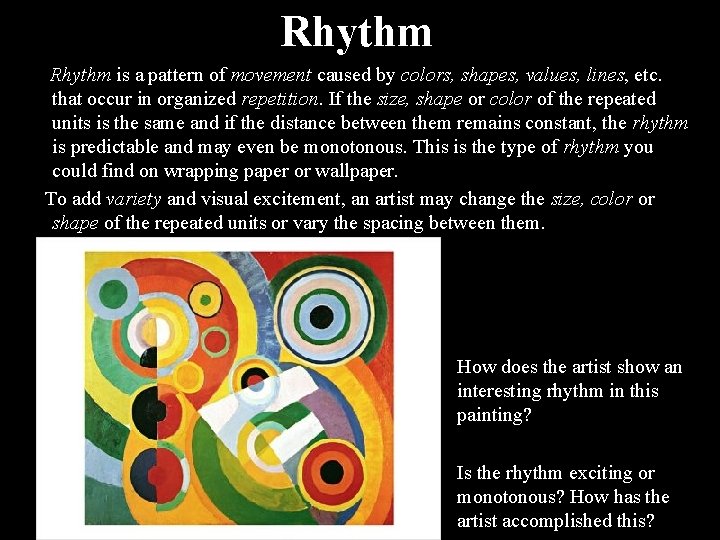 Rhythm is a pattern of movement caused by colors, shapes, values, lines, etc. that