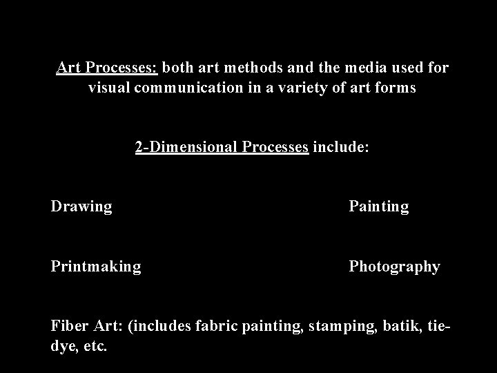 Art Processes: both art methods and the media used for visual communication in a