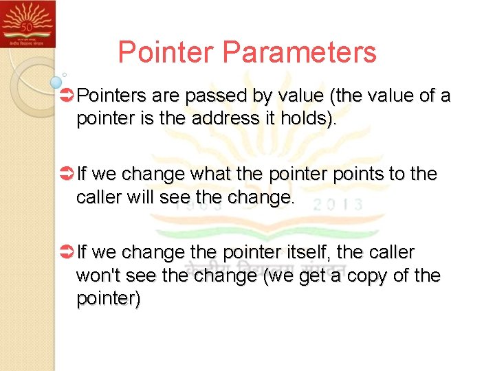 Pointer Parameters Ü Pointers are passed by value (the value of a pointer is