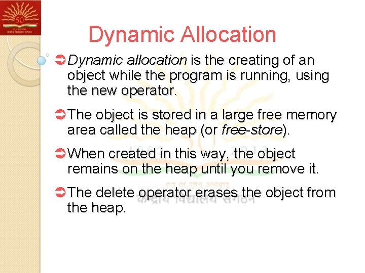 Dynamic Allocation Ü Dynamic allocation is the creating of an object while the program