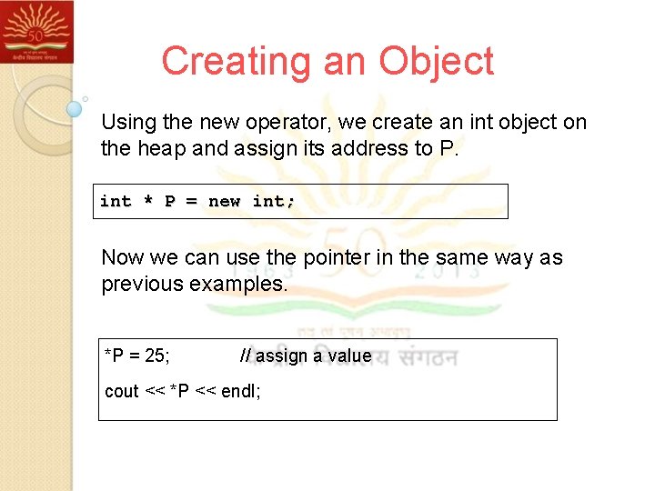 Creating an Object Using the new operator, we create an int object on the