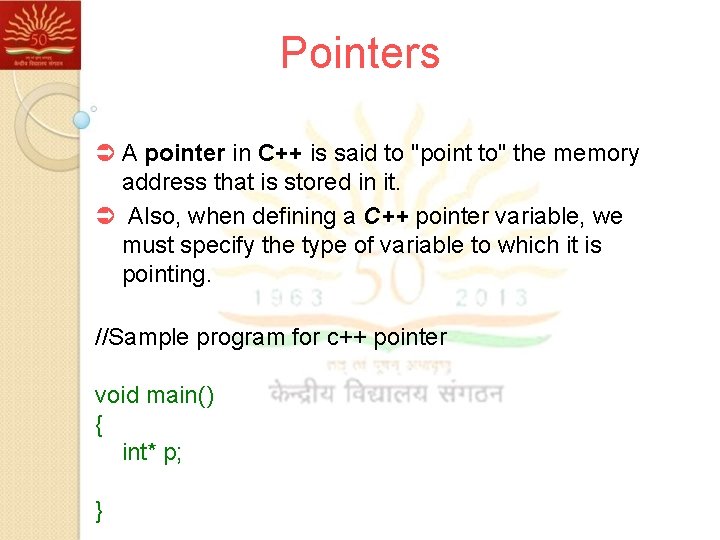 Pointers Ü A pointer in C++ is said to "point to" the memory address