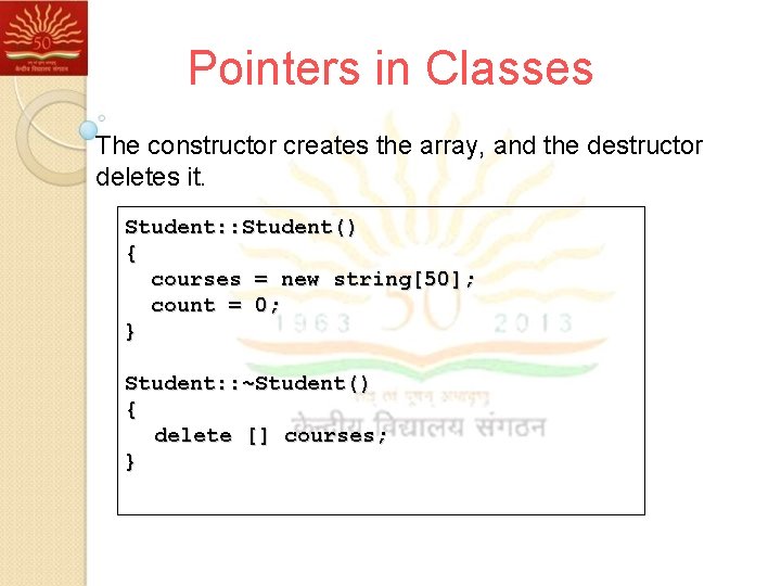 Pointers in Classes The constructor creates the array, and the destructor deletes it. Student: