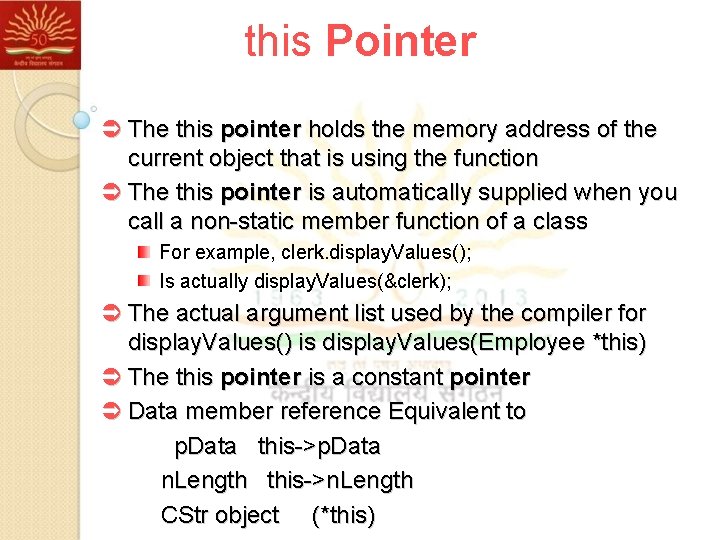 this Pointer Ü The this pointer holds the memory address of the current object