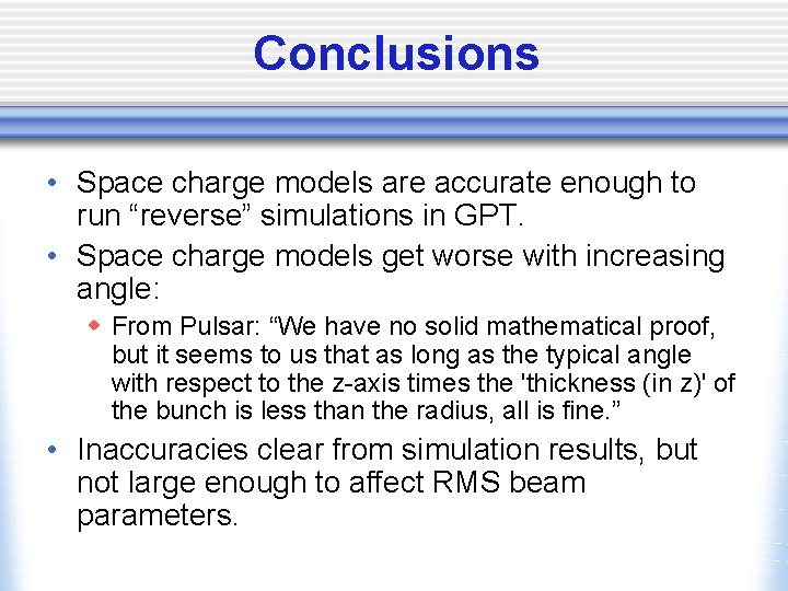 Conclusions • Space charge models are accurate enough to run “reverse” simulations in GPT.