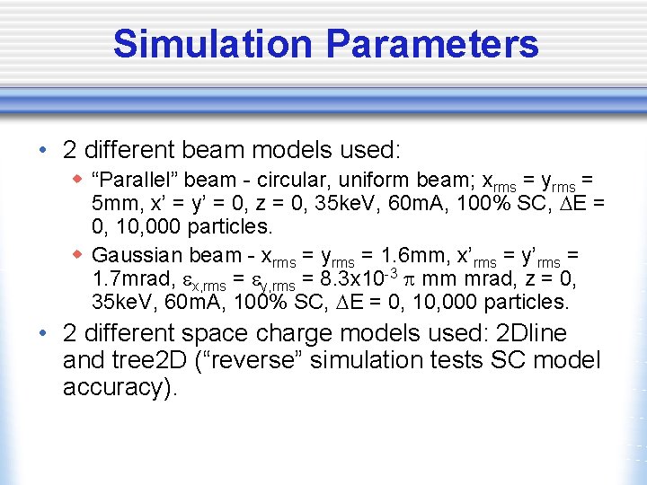 Simulation Parameters • 2 different beam models used: w “Parallel” beam - circular, uniform