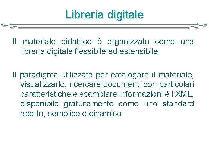 Libreria digitale Il materiale didattico è organizzato come una libreria digitale flessibile ed estensibile.