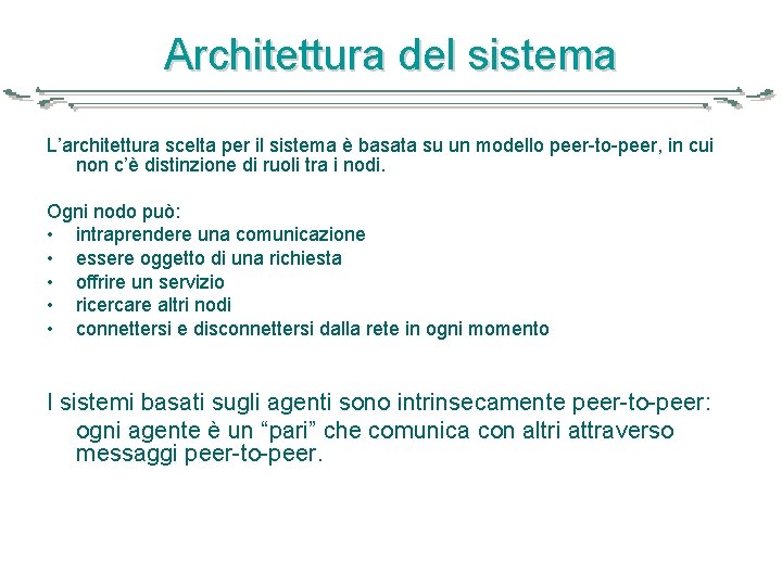 Architettura del sistema L’architettura scelta per il sistema è basata su un modello peer-to-peer,