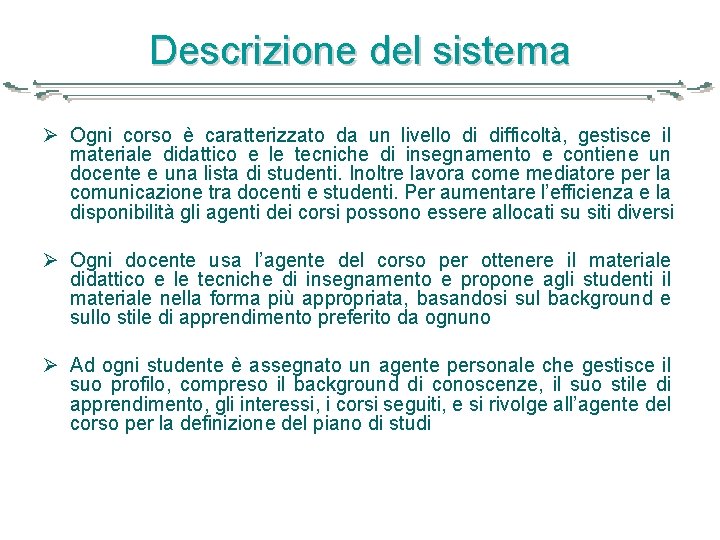 Descrizione del sistema Ø Ogni corso è caratterizzato da un livello di difficoltà, gestisce