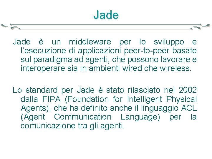 Jade è un middleware per lo sviluppo e l’esecuzione di applicazioni peer-to-peer basate sul