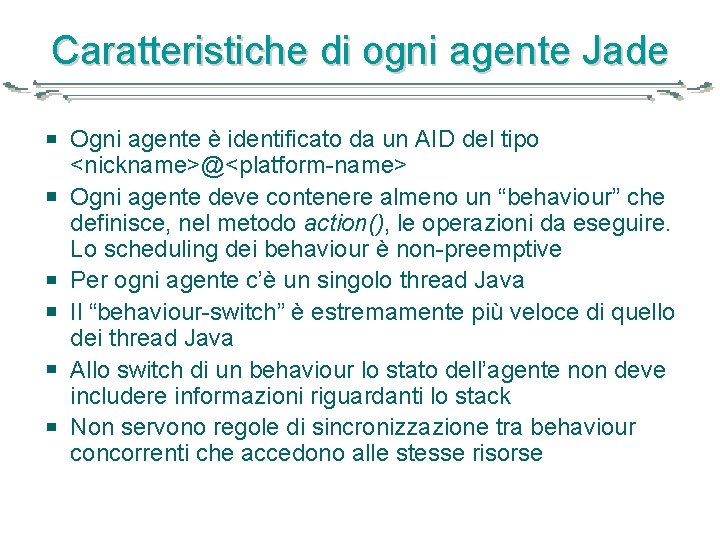 Caratteristiche di ogni agente Jade Ogni agente è identificato da un AID del tipo