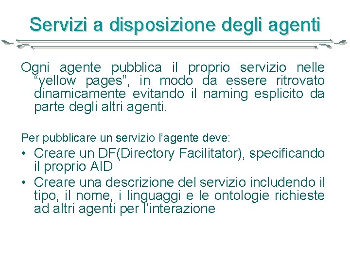 Servizi a disposizione degli agenti Ogni agente pubblica il proprio servizio nelle “yellow pages”,