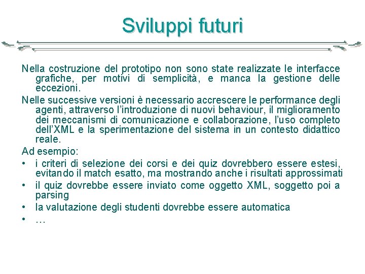 Sviluppi futuri Nella costruzione del prototipo non sono state realizzate le interfacce grafiche, per