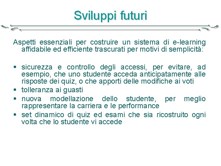 Sviluppi futuri Aspetti essenziali per costruire un sistema di e-learning affidabile ed efficiente trascurati