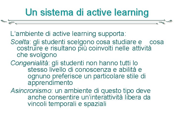 Un sistema di active learning L’ambiente di active learning supporta: Scelta: gli studenti scelgono