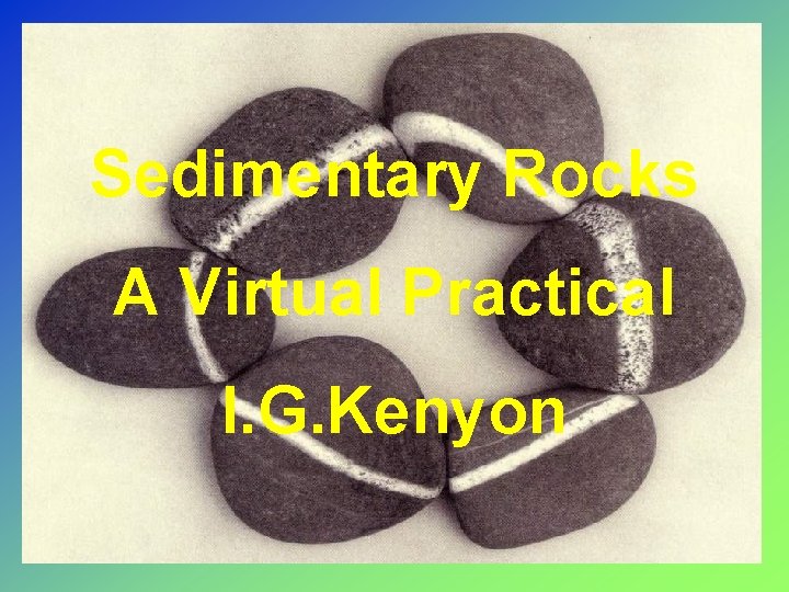 Sedimentary Rocks A Virtual Practical I. G. Kenyon 