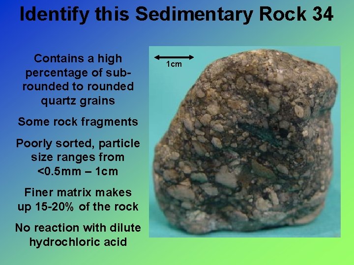 Identify this Sedimentary Rock 34 Contains a high percentage of subrounded to rounded quartz