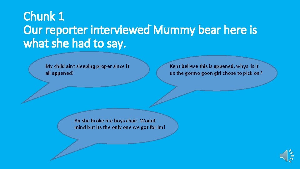 Chunk 1 Our reporter interviewed Mummy bear here is what she had to say.