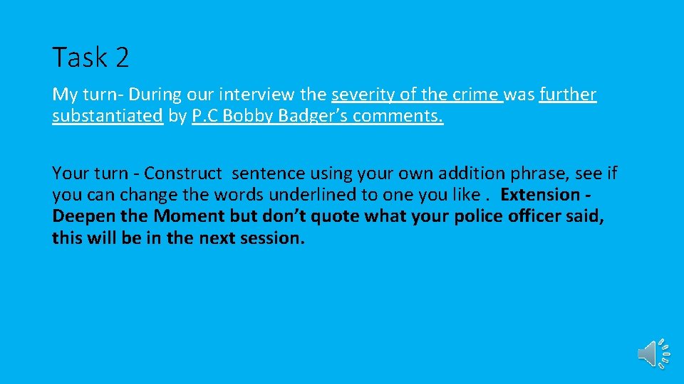 Task 2 My turn- During our interview the severity of the crime was further